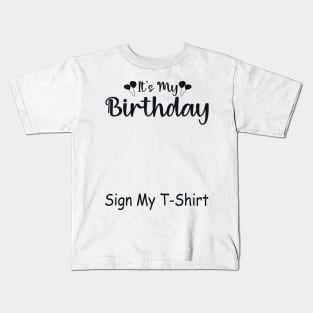 It's My Birthday Sign My T-Shirt Funny Birthday Quote Attention Make, Birthday kid Kids T-Shirt